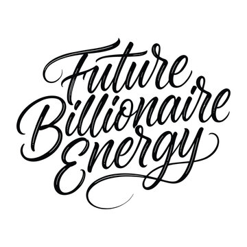 Handwritten future billionaire energy calligraphy on white background for motivational branding