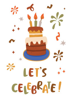 Let's celebrate! Greeting card with festive cake,  burning candles, colorful confetti and hand drawn text. Cartoon object in warm eath tones and contrasting blue. Vector design on white background.