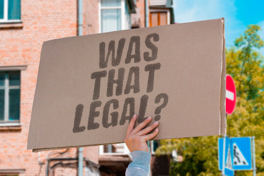 "Was that legal?" A questionable act needs a direct answer. LEGAL.DOUBT.ACT.INQUIRY.BREACH