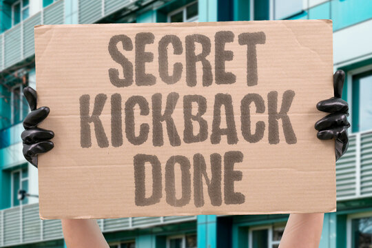 "Secret kickback done" Covert kickback completion. SECRET. KICKBACK. DONE. COVERT. COMPLETION.