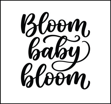 Bloom Baby Bloom Hand Lettering Typography Design with Frame