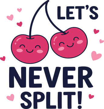 Let's Never Split Cute Cherry Couple Illustration with Hearts