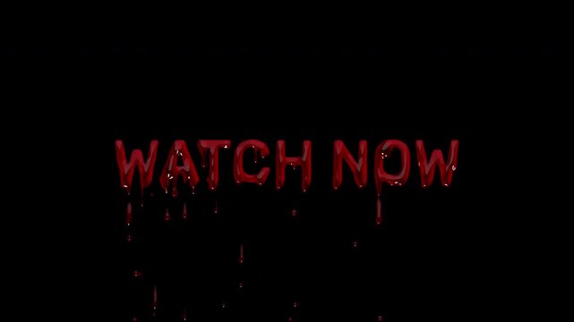 WATCH NOW bloody call to action, dripping blood viewing prompt for streaming platform promos, video ads and horror channel branding
