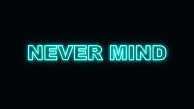 Electric blue neon sign saying never mind flickering and glowing against a dark black background video.