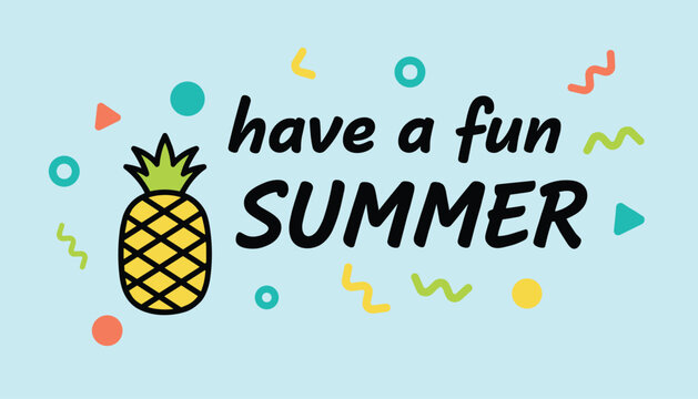 Bright summer greeting card design featuring a cute pineapple illustration and the text have a fun summer on a light blue background.