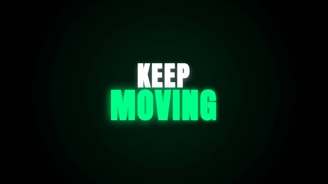 A motivational video featuring the text 'KEEP MOVING' with a pulsing green neon glow on a black background, encouraging persistence and forward momentum through dynamic lighting effects.
