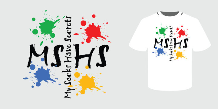 Creative vector t-shirt graphic design featuring black grunge typography text "MSHS My Socks Have Secrets" surrounded by colorful ink splatters on a white background with a t-shirt mockup.