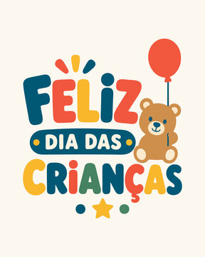 Lettering Vetorial Infantil Feliz Dia das Crian&ccedil;as Colorido com Urso de Pel&uacute;cia e Bal&atilde;o