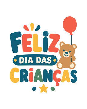Lettering Vetorial Infantil Feliz Dia das Crian&ccedil;as Colorido com Urso de Pel&uacute;cia e Bal&atilde;o