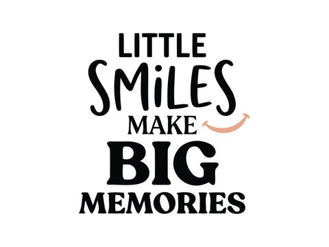 Inspirational quote little smiles make big memories written in a fun artistic hand drawn typography style font design