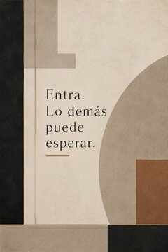 Spanish quote wall art "Entra. Lo dem&aacute;s puede esperar." on abstract geometric background, welcome and hospitality concept