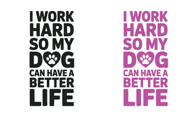 Obraz premium I work hard so my dog can have a better life typography design with paw print heart graphic