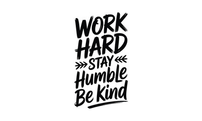 Fototapeta premium An inspirational and beautifully hand lettered quote featuring the words work hard stay humble and always be kind presented on a clean