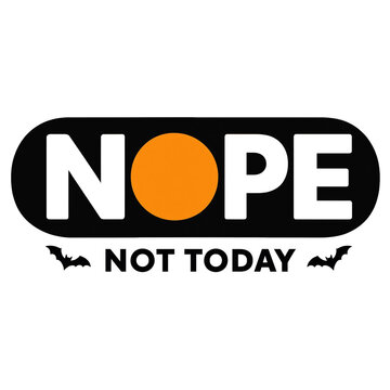 Nope not today black badge lettering with orange circle and bats for halloween lettering black banner typography sarcastic attitude expression statement creative