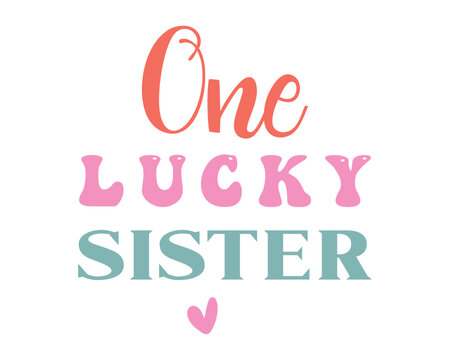One Lucky Sister Retro Sibling Quote Vector Typography