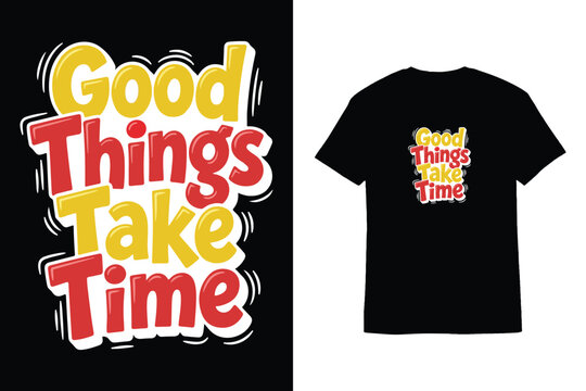 Glossy Bubble Typography Good Things Take Time T-Shirt Design