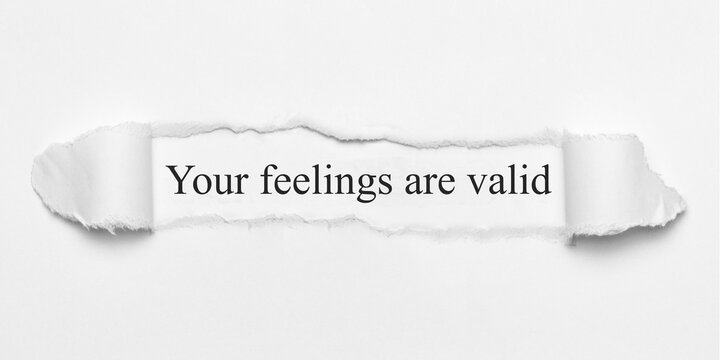 Your Feelings Are Valid	
