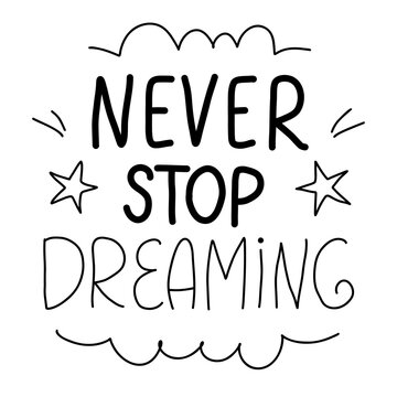 Never Stop Dreaming. Hand-Drawn Motivational Lettering for design templates, fashion prints, greeting cards. Vector illustration 