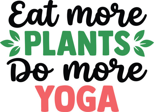 Eat More Plants Do More Yoga Typography Quote Vector