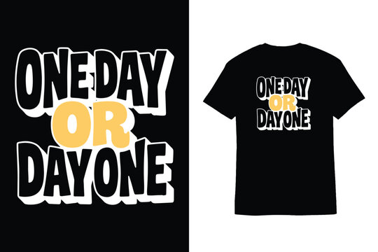 Bold 3D Typography One Day Or Day One T-Shirt Design