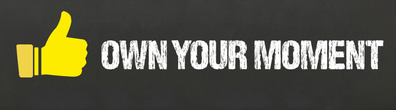own your moment	
