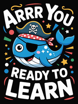 Arrr You Ready To Learn pirate whale back-to-school kids education graphic