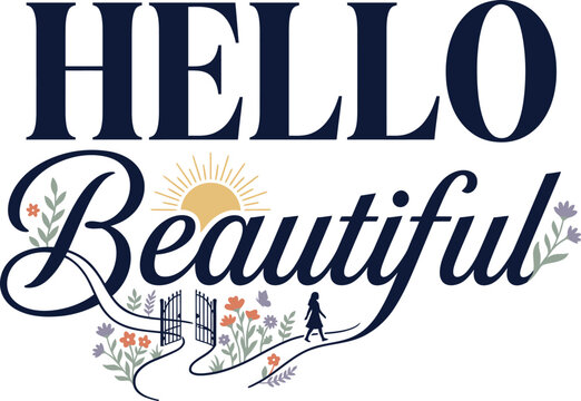 Hello beautiful typography design with a decorative floral garden illustration for positive affirmation and home decor