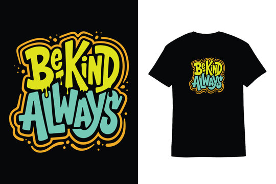Graffiti Dripping Typography Be Kind Always T-Shirt Design