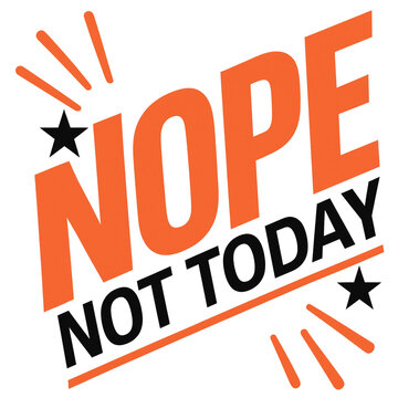 Nope not today humorous typographic text design with star symbols funny quote lettering art quote graphic orange black modern typography vector illustration typography lettering
