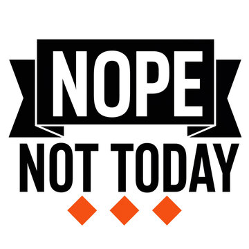 Nope not today bold typography quote with black box banner and orange diamonds text quote funny slogan graphic design lettering art diamonds illustration decoration attitude lettering