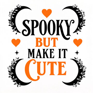 Spooky but make it cute halloween lettering composition with moons and hearts crescent moon orange heart halloween quote holiday design halloween graphic spooky season fall theme
