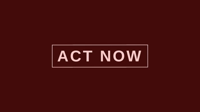 Dynamic motion video featuring bold act now message for urgent call to action.