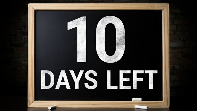 10 days left written on a chalkboard