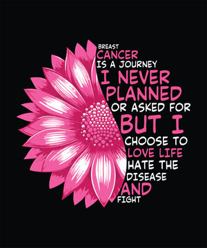 Breast Cancer Is a Journey I Never Planned But I Choose to Love Life and Fight Breast Cancer Awareness Typography Design