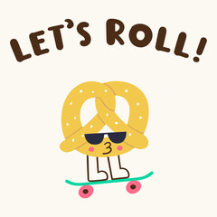 Fototapeta premium cute pretzel character with legs on skateboard in sunglasses let's roll lettering flat vector illustration cool happy autumn harvest bakery food mascot typography poster isolated sticker