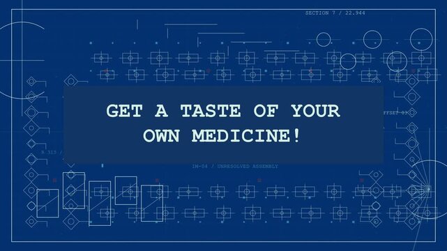 Typewriter animation reveals phrase Get a taste of your own medicine, across a glowing blue technical schematic, suited for motivational or revenge-themed content.
