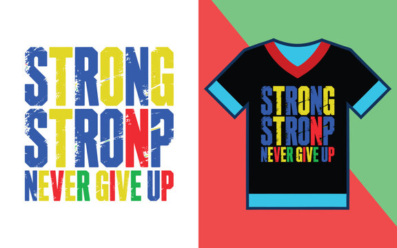 Strong never give up grunge typography on a black t-shirt and isolated on a white background