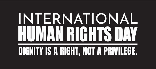 Fototapeta premium International Human Rights Day typography poster declares that dignity is a right and not a privilege.