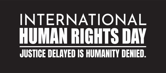 Obraz premium International Human Rights Day banner declares that justice delayed is humanity denied in a stark typographic style.