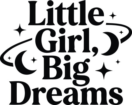 Little girl big dreams inspirational typography design with celestial moon and stars elements for nursery decor