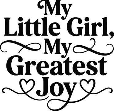 My little girl my greatest joy typography design for nursery decor and baby apparel
