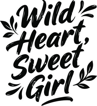 Handwritten brush lettering quote wild heart sweet girl decorated with floral elements for apparel and print