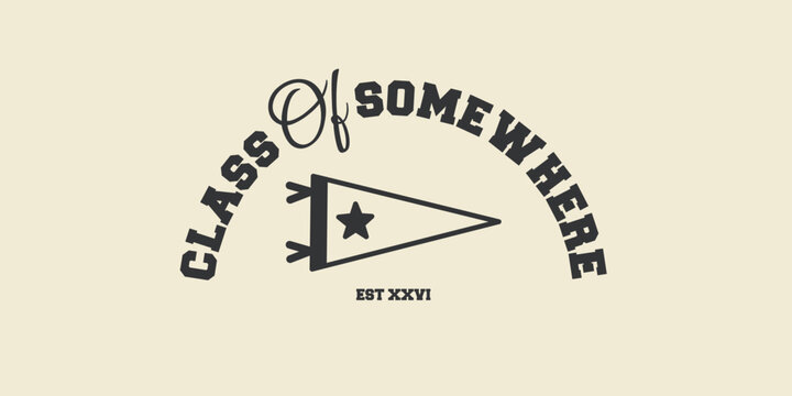 Class of somewhere. Collegiate vintage for print, jersey, tee, hat, t-shirt, sweatshirt, hoodie, wall art for clothing brand design - Vector