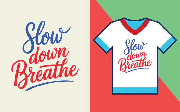 Slow down breathe typography with script text, displayed on a white t-shirt with red and blue accents for summer