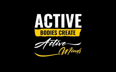 Active Bodies Create Active Minds - Motivational T-Shirt Design © FaizzArt