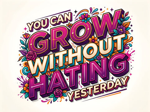 Colorful motivational text grow without hating yesterday