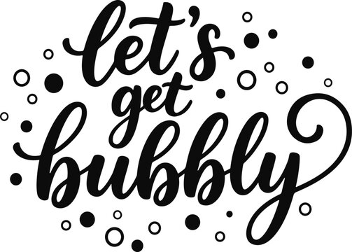 Let's Get Bubbly Hand Lettering Typography Vector Design