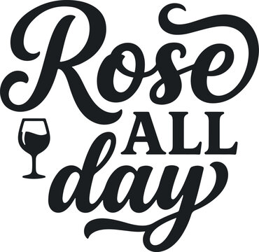 Rose All Day Wine Hand Lettering Typography Vector Design