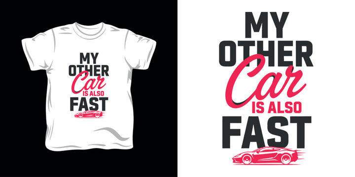 My other car is also fast t shirt design featuring bold typography and sleek sports car graphic for automotive racing fans and vehicle lovers.