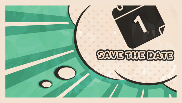 Comic speech bubble with calendar text on retro background. Save the date text.